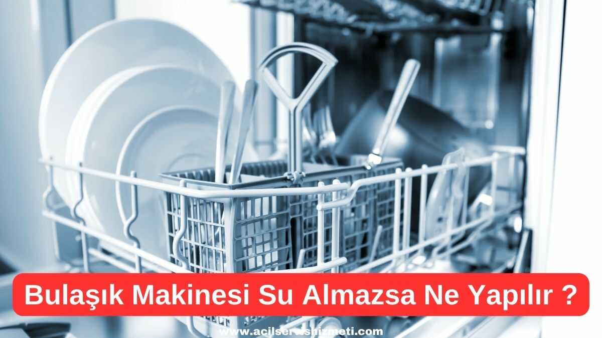 Grundig Bulaşık Makinesi Su Almıyorsa Ne Yapabiliriz?